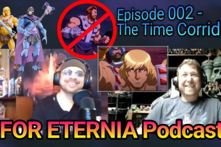 Masterverse! Revelation! Fisto! Listen to the FOR ETERNIA Official Podcast 002 – The Time Corridor