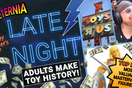 FOR ETERNIA LATE NIGHT! Adults make Toy History, the Top-5 Most Valuable Masterverse Figures & More!