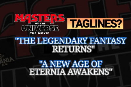 Are these the Official TAGLINES for the New “MASTERS OF THE UNIVERSE” Movie?