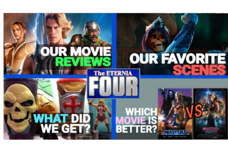 The ETERNIA FOUR Movie Spectacular! Discussing our Masters of the Universe Movie Reviews, Favorite Scenes and More!